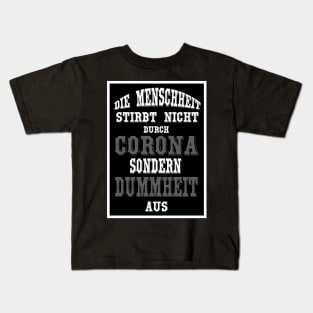 Die Menschheit stirbt nicht durch Corona sondern durch Dummheit aus Kids T-Shirt